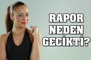DEFNE'NİN RAPORU NEDEN GECİKTİ?