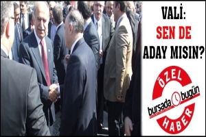 &Ouml;ZEL HABER... VALİ: SEN DE ADAY MISIN?