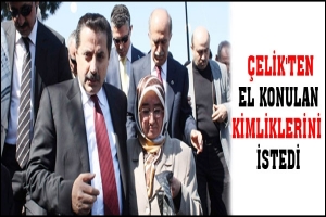 &Ccedil;ELİK'TEN EL KONULAN KİMLİKLERİNİ İSTEDİ