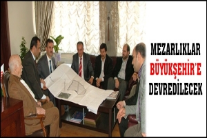 MEZARLIKLAR B&Uuml;Y&Uuml;KŞEHİR'E DEVREDİLECEK