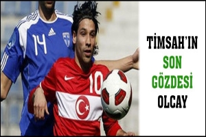 TİMSAH'IN SON G&Ouml;ZDESİ OLCAY