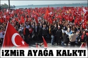 İZMİR AYAĞA KALKTI