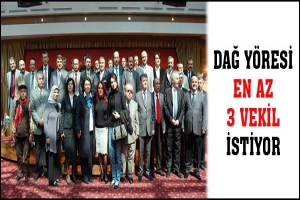 DAĞ Y&Ouml;RESİ EN AZ 3 VEKİL İSTİYOR