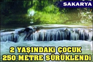 2 YAŞINDAKİ &Ccedil;OCUK  250 METRE S&Uuml;R&Uuml;KLENDİ