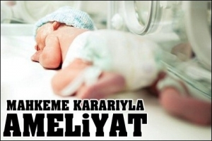 79 G&Uuml;NL&Uuml;K BEBEĞE 'HUKUKİ' AMELİYAT