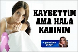 KAYBETTİM AMA HALA KADINIM