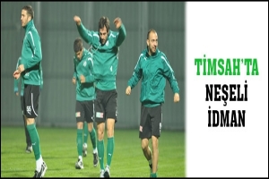 TİMSAH'TA NEŞELİ İDMAN