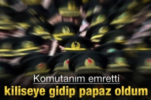 UZMAN &Ccedil;AVUŞ: EMİRLE PAPAZ OLDUM