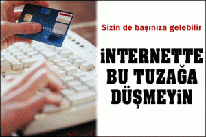 İNTERNET DOLANDIRICILARINA DİKKAT