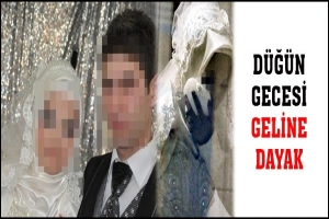 D&Uuml;Ğ&Uuml;N GECESİ GELİNE DAYAK