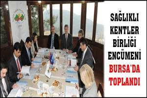 SAĞLIKLI KENTLER BİRLİĞİ ENC&Uuml;MENİ BURSA'DA TOPLANDI