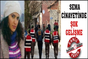 CANLI YAYIN... SEMA CİNAYETİNDE ŞOK GELİŞME: 12 KİŞİ G&Ouml;ZALTINDA