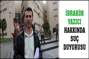 İBRAHİM YAZICI HAKKINDA SU&Ccedil; DUYURUSU