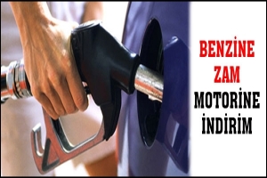 BENZİNE ZAM, MOTORİNE İNDİRİM