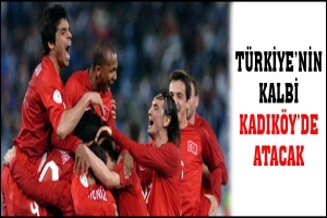 T&Uuml;KİYE'NİN KALBİ KADIK&Ouml;Y'DE ATACAK