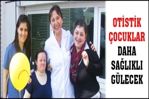 OTİSTİK &Ccedil;OCUKLAR ARTIK DAHA SAĞLIKLI G&Uuml;LECEK