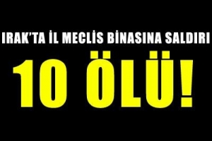 İL MECLİS BİNASINA SALDIRI: 10 &Ouml;L&Uuml;