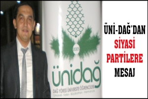 &Uuml;Nİ-DAĞ'DAN SİYASİ PARTİLERE MESAJ