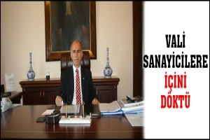 VALİ SANAYİCİLERE İ&Ccedil;İNİ D&Ouml;KT&Uuml;