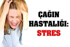 &Ccedil;AĞIN HASTALIĞI STRES  KORKUTUYOR