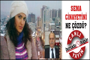 CANLI YAYIN... SEMA CİNAYETİNİ NE &Ccedil;&Ouml;ZD&Uuml;?