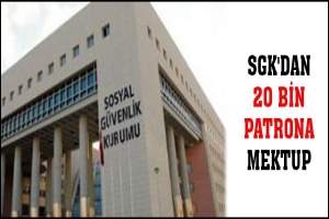 SGK'DAN 20 BİN PATRONA MEKTUP