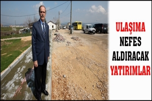 ULAŞIMA NEFES ALDIRACAK YATIRIMLAR