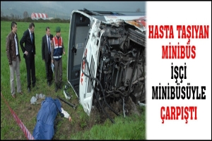 HASTA TAŞIYAN MİNİB&Uuml;S İŞ&Ccedil;İ MİNİB&Uuml;S&Uuml;YLE &Ccedil;ARPIŞTI
