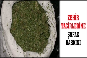 ZEHİR TACİRLERİNE ŞAFAK BASKINI