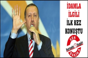 ERDOĞAN'DAN İDAM A&Ccedil;IKLAMASI