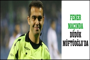 FENER MA&Ccedil;INDA D&Uuml;D&Uuml;K M&Uuml;FT&Uuml;OĞLU'DA