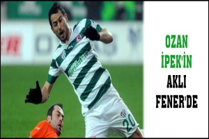 OZAN İPEK'İN AKLI FENER'DE