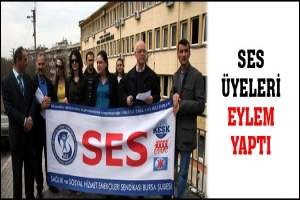 SES &Uuml;YELERİ EYLEM YAPTI