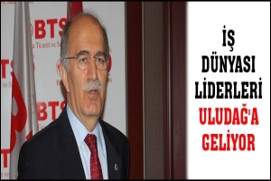 İŞ D&Uuml;NYASI LİDERLERİ ULUDAĞ'A GELİYOR