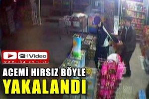 ACEMİ HIRSIZ B&Ouml;YLE YAKALANDI