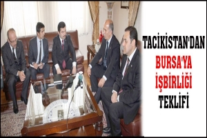 TACİKİSTAN'DAN BURSA'YA İŞBİRLİĞİ TEKLİFİ