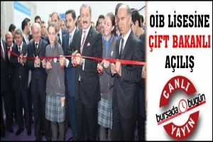 CANLI YAYIN... OİB LİSESİNE &Ccedil;İFT BAKANLI A&Ccedil;ILIŞ
