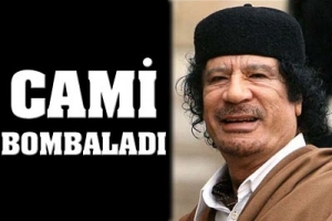 KADDAFİ, CAMİ BOMBALADI