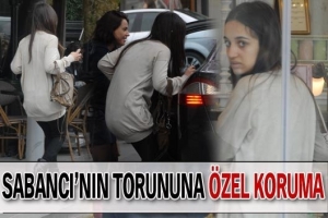 SABANCI'YA &Ouml;ZEL KORUMA!