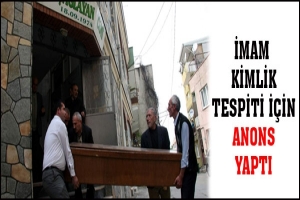 İMAM  KİMLİK TESPİTİ İ&Ccedil;İN ANONS YAPTI