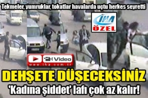 KADINA ŞİDDET LAFI AZ KALIR