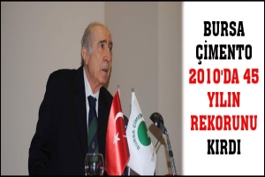 BURSA &Ccedil;İMENTO, 2010'DA 45 YILIN REKORUNU KIRDI