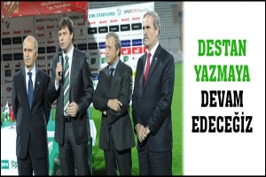 DESTAN YAZMAYA DEVAM EDECEĞİZ