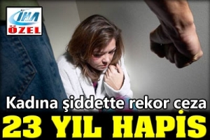 AİLE İ&Ccedil;İ ŞİDDETE 23 YIL CEZA