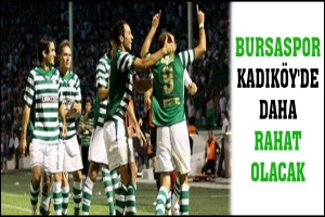BURSASPOR KADIK&Ouml;Y'DE DAHA RAHAT OLACAK