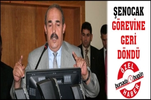 ŞENOCAK G&Ouml;REVİNE GERİ D&Ouml;ND&Uuml;