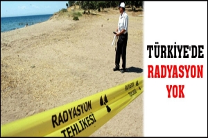 T&Uuml;RKİYE'DE RADYASYON RİSKİ YOK