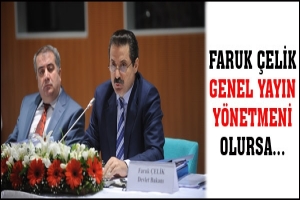 FARUK &Ccedil;ELİK GENEL YAYIN Y&Ouml;NETMENİ OLURSA...