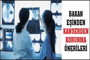 BAKAN EŞİNDEN KANSERDEN KORUNMA &Ouml;NERİLERİ