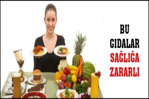 BU GIDALAR SAĞLIĞA ZARARLI